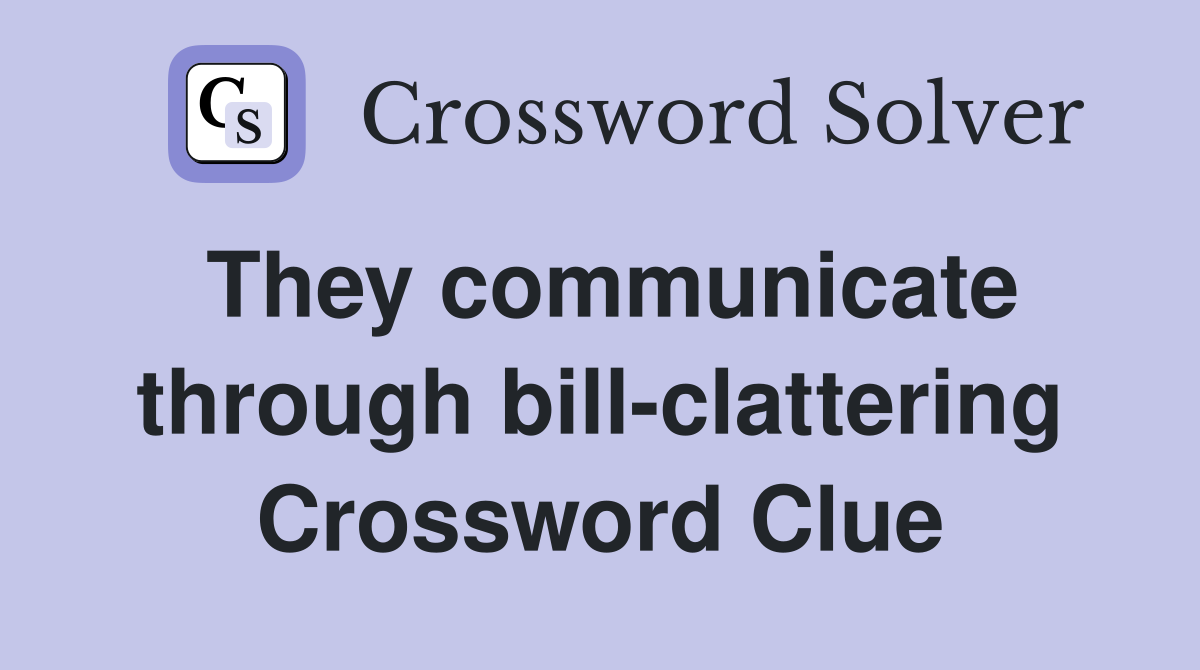 They communicate through bill-clattering Crossword Clue
