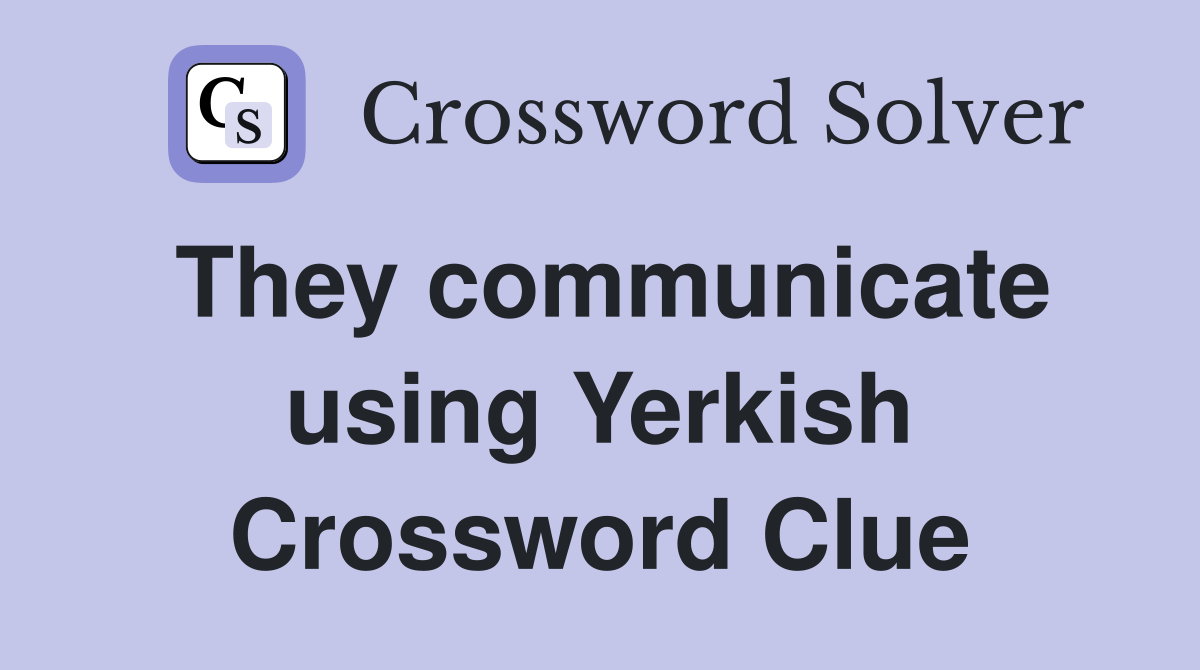 They communicate using Yerkish Crossword Clue