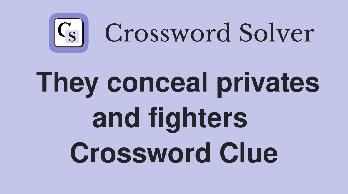 They conceal privates and fighters  Crossword Clue