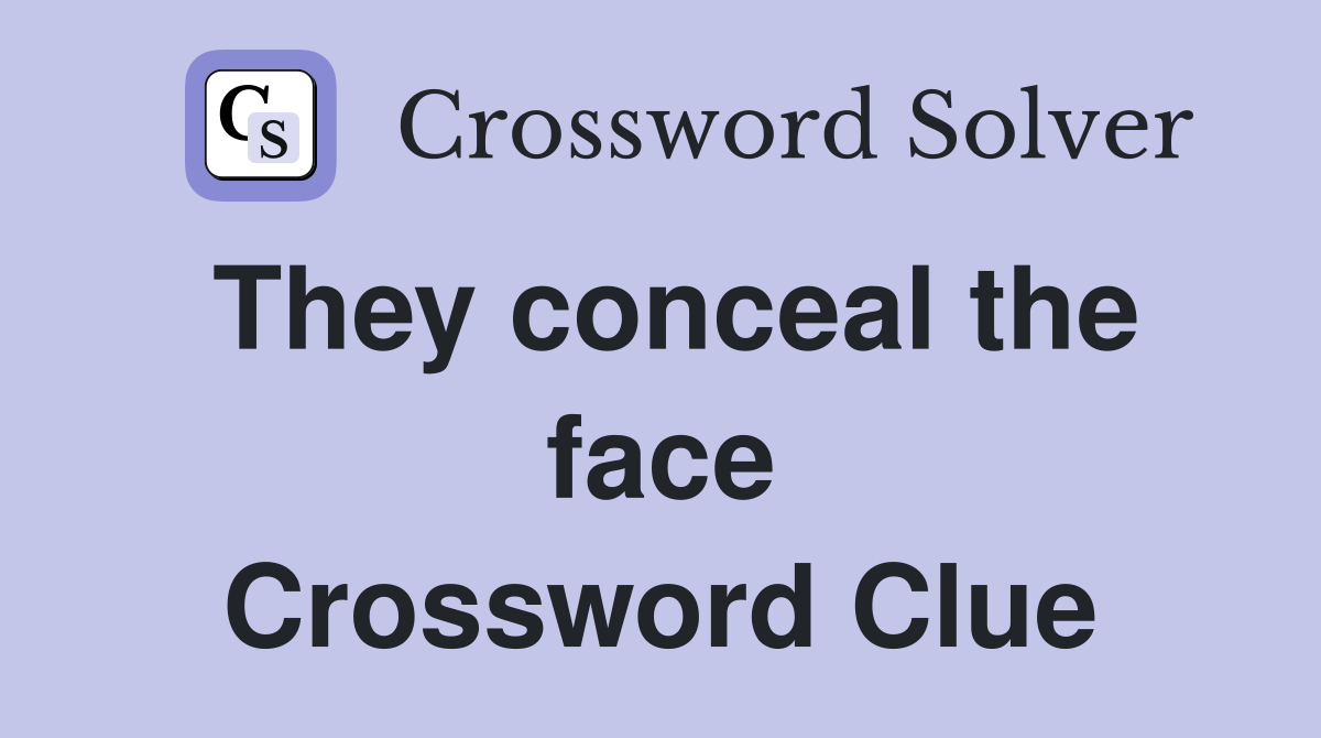 They conceal the face Crossword Clue