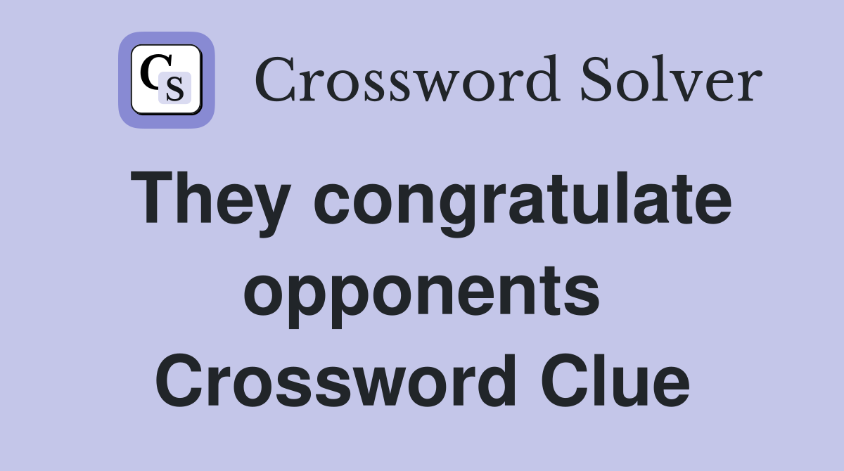 They congratulate opponents Crossword Clue