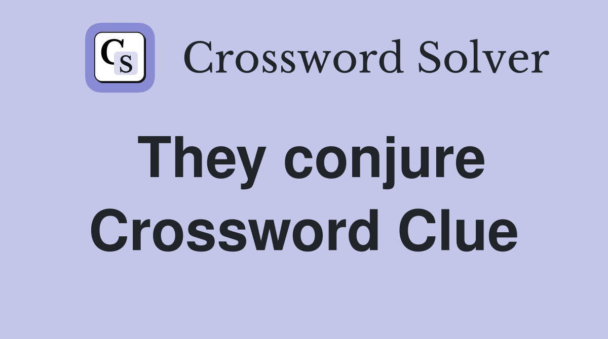 They conjure Crossword Clue