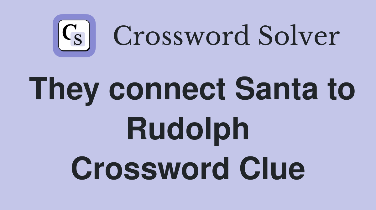 They connect Santa to Rudolph Crossword Clue