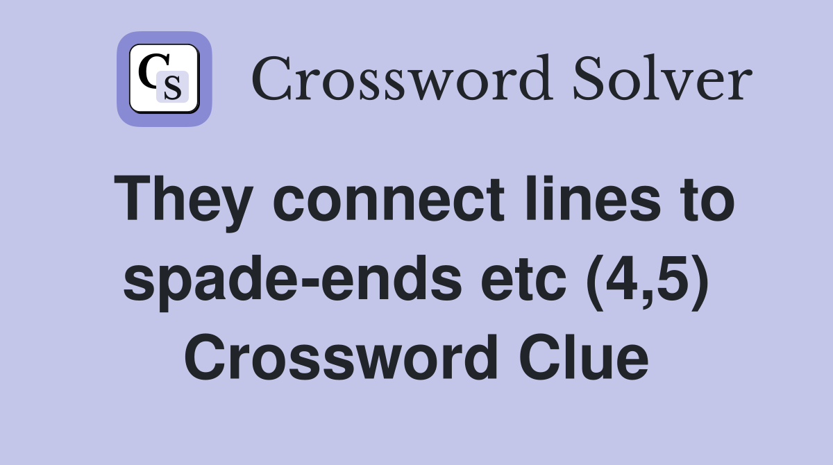 They connect lines to spade-ends etc (4,5) Crossword Clue