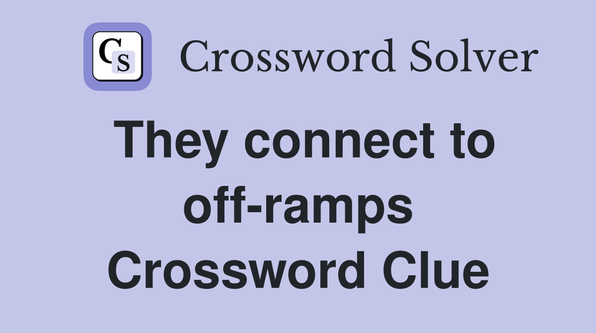 They connect to off-ramps Crossword Clue