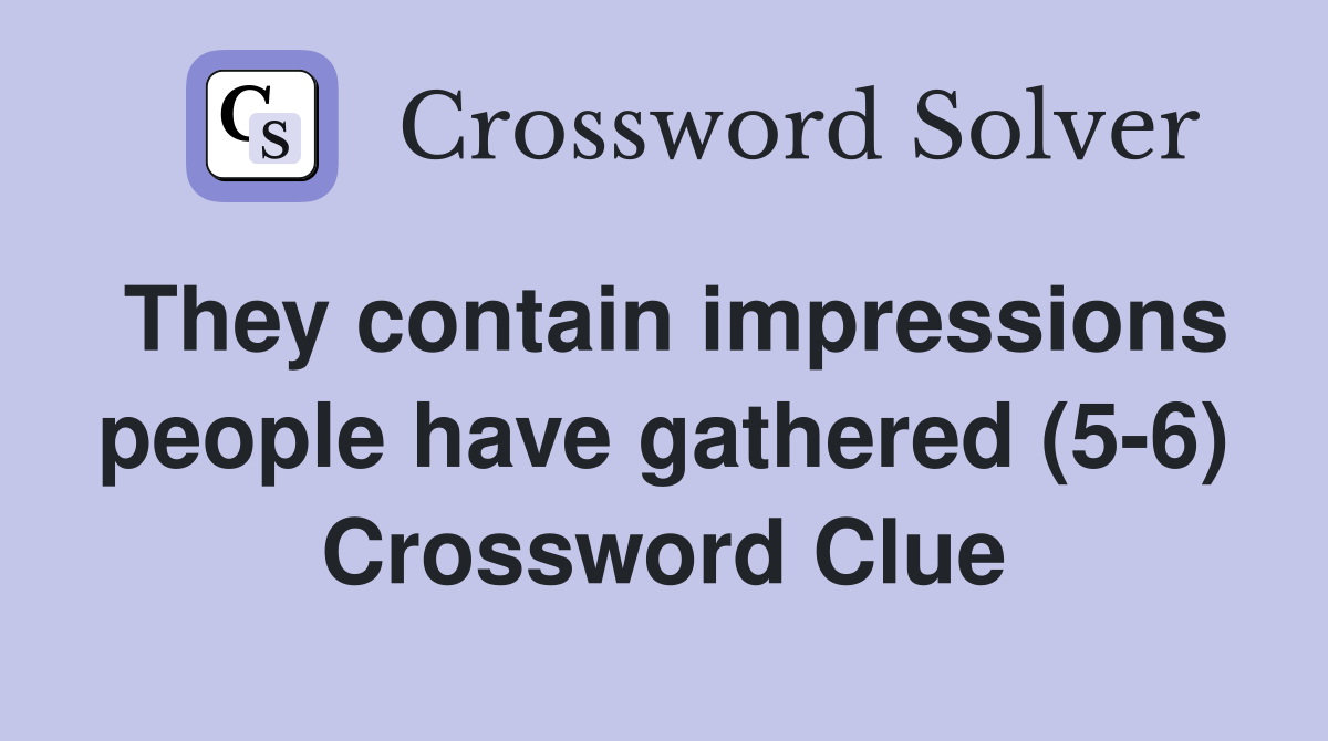 They contain impressions people have gathered (5-6) Crossword Clue