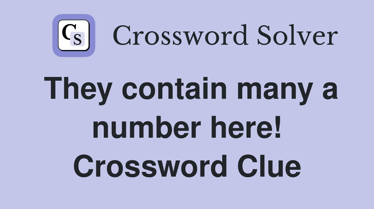 They contain many a number here! Crossword Clue
