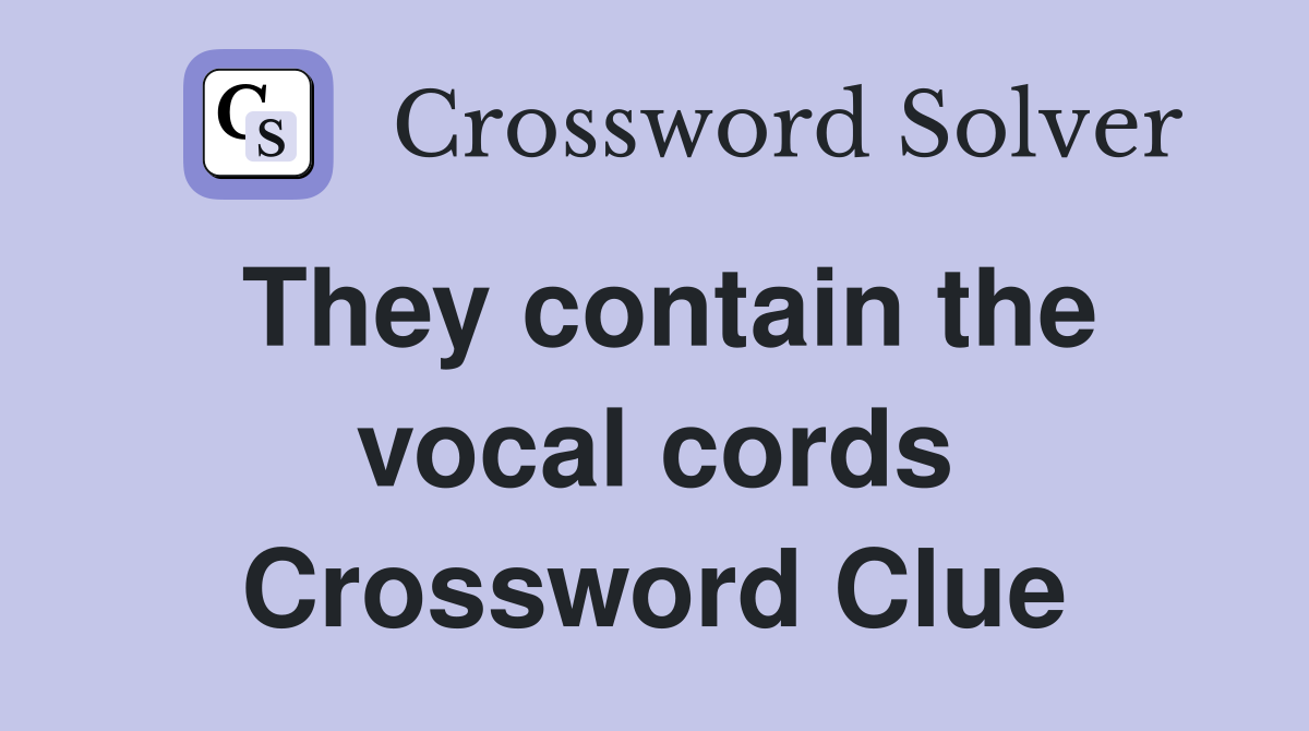 They contain the vocal cords Crossword Clue