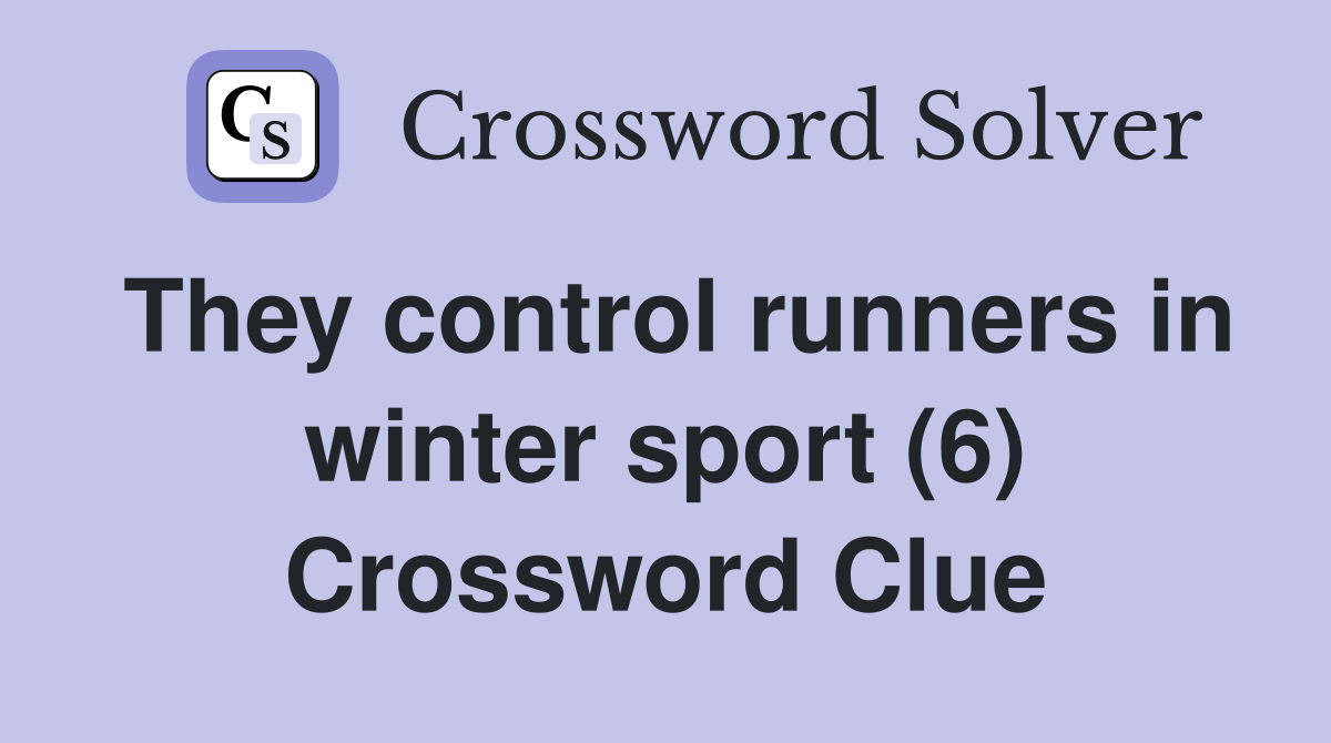 They control runners in winter sport (6) Crossword Clue