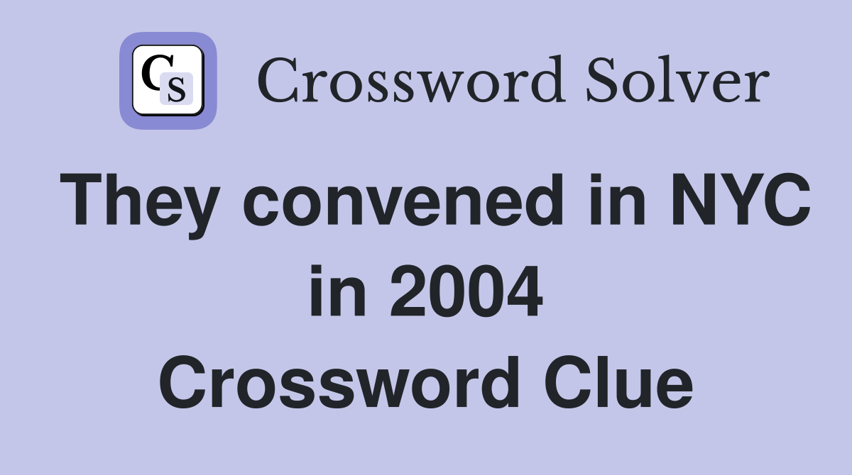 They convened in NYC in 2004 Crossword Clue