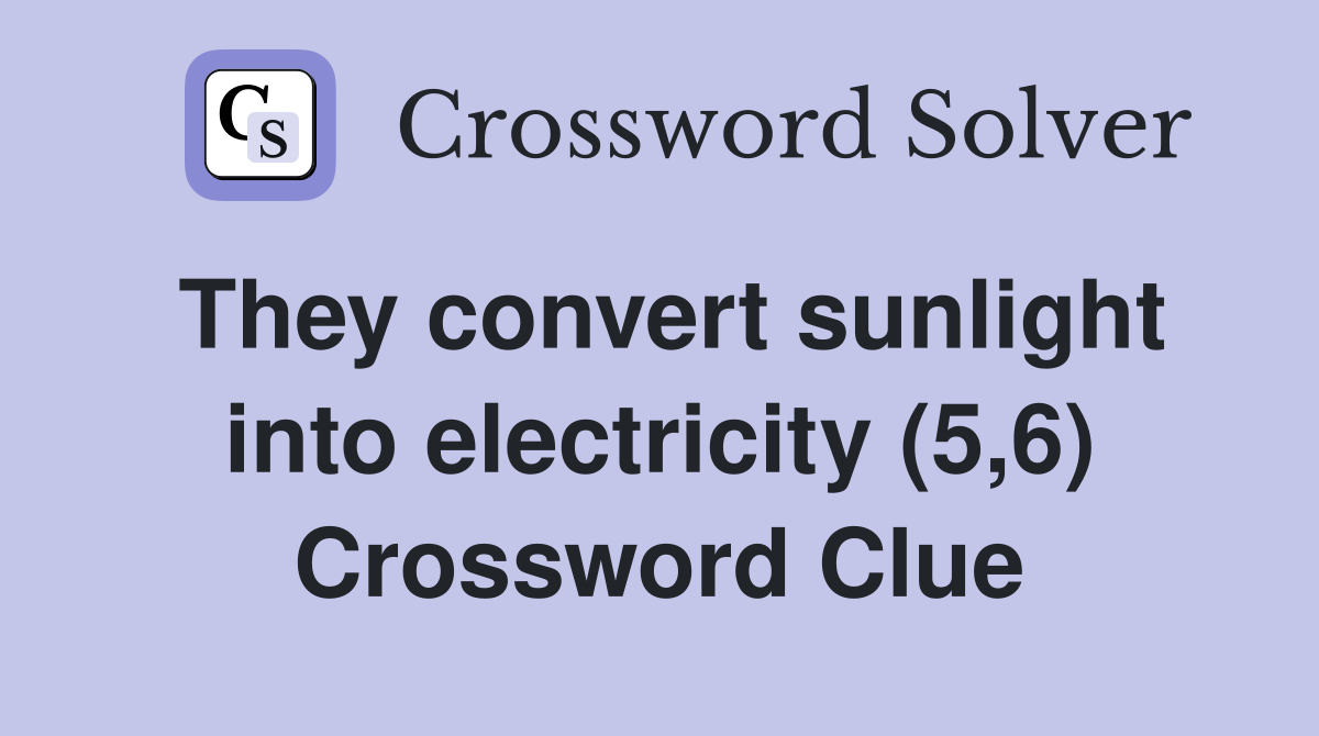 They convert sunlight into electricity (5,6) Crossword Clue