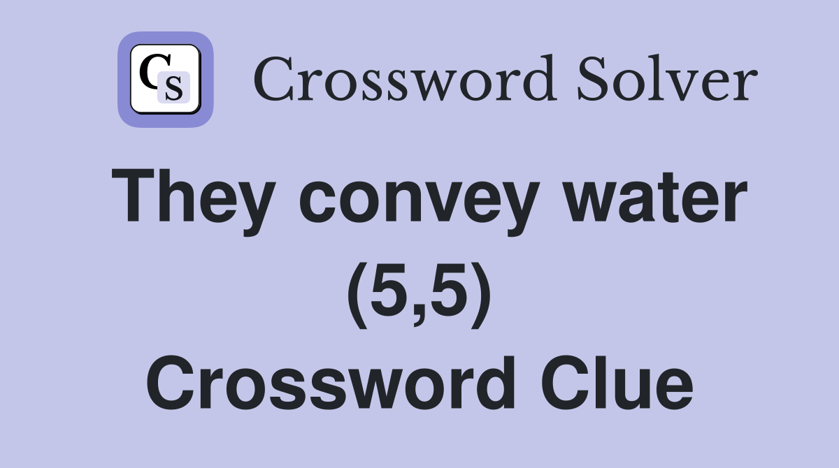 They convey water (5,5) Crossword Clue