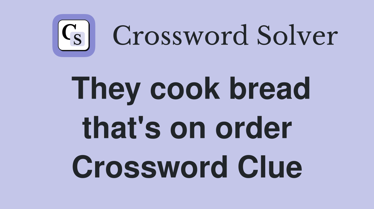 They cook bread that's on order Crossword Clue