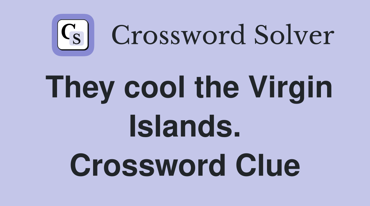 They cool the Virgin Islands. Crossword Clue