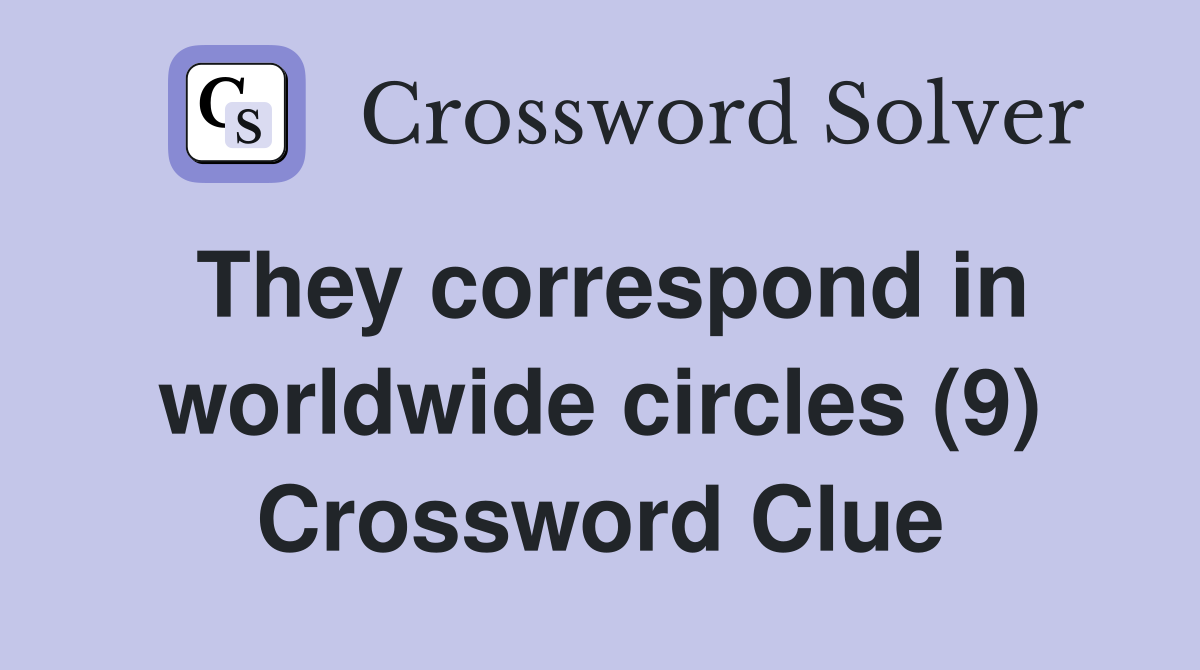 They correspond in worldwide circles (9) Crossword Clue