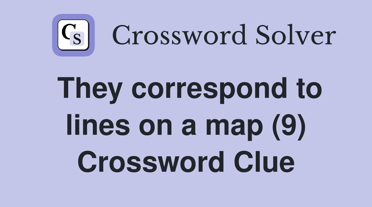 They correspond to lines on a map (9) Crossword Clue