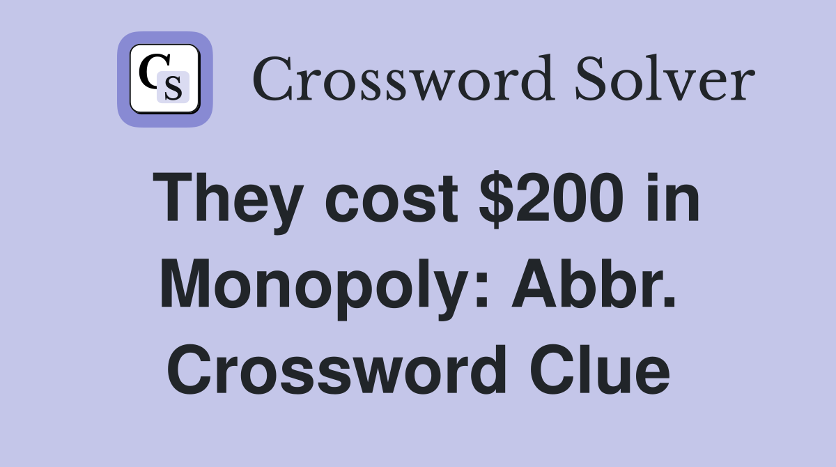 They cost $200 in Monopoly: Abbr. Crossword Clue