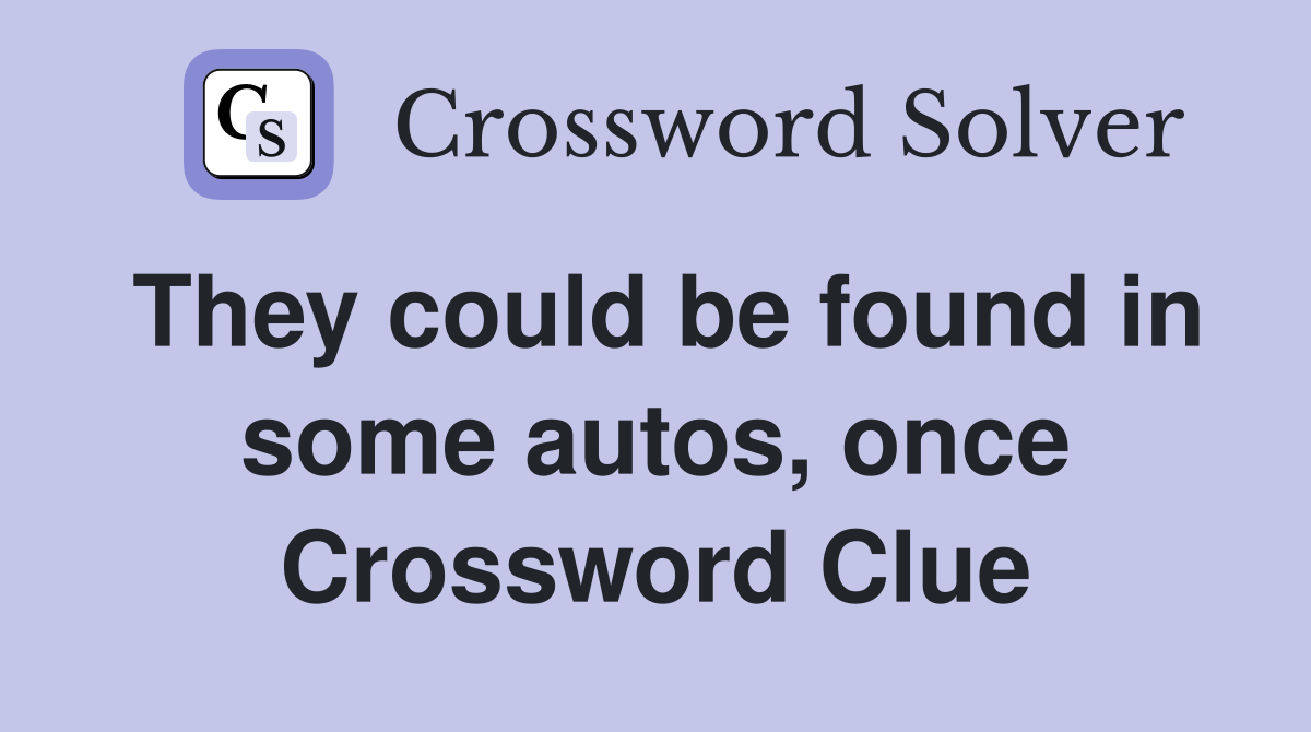 They could be found in some autos, once Crossword Clue