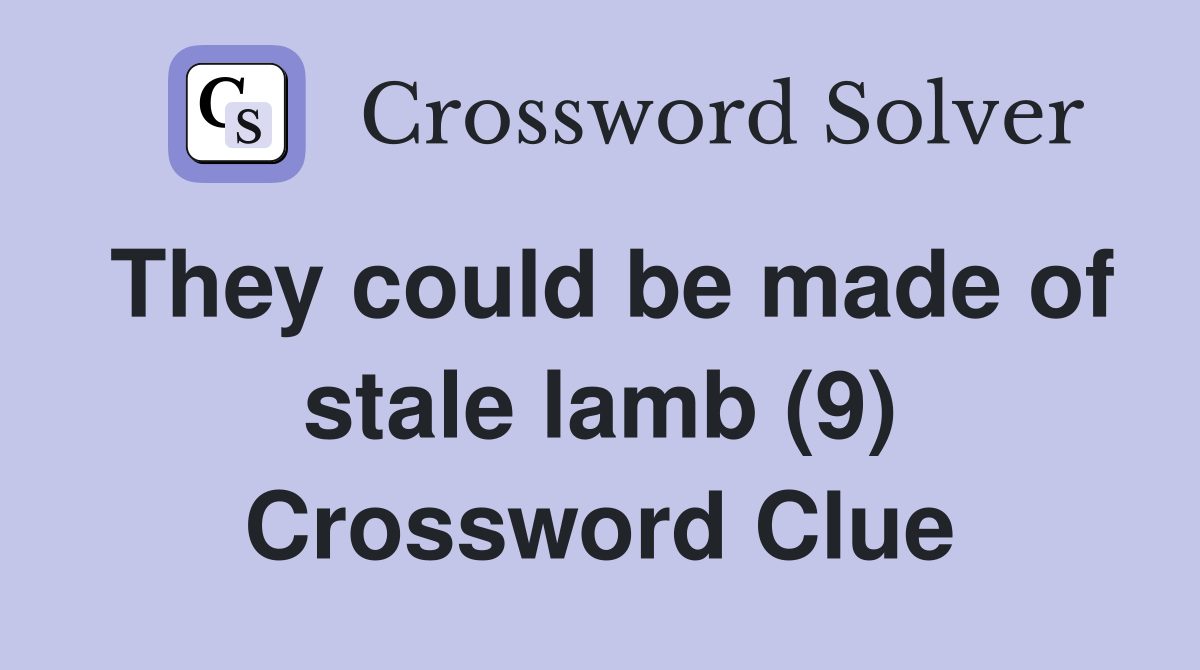 They could be made of stale lamb (9) Crossword Clue