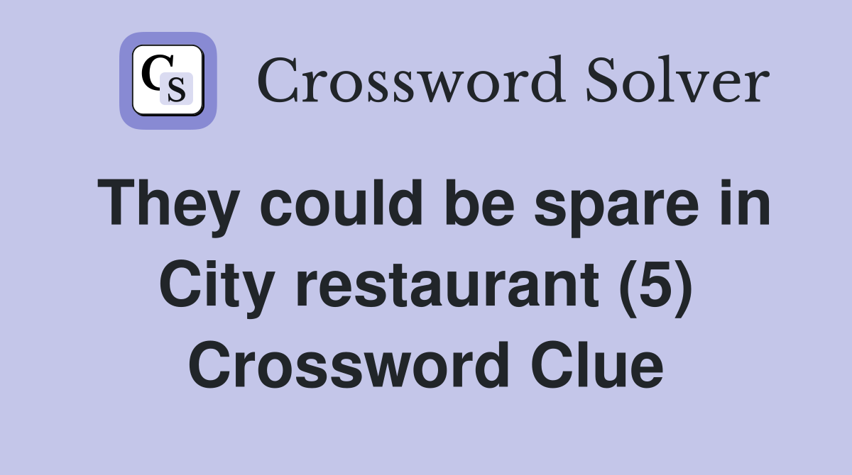 They could be spare in City restaurant (5) Crossword Clue