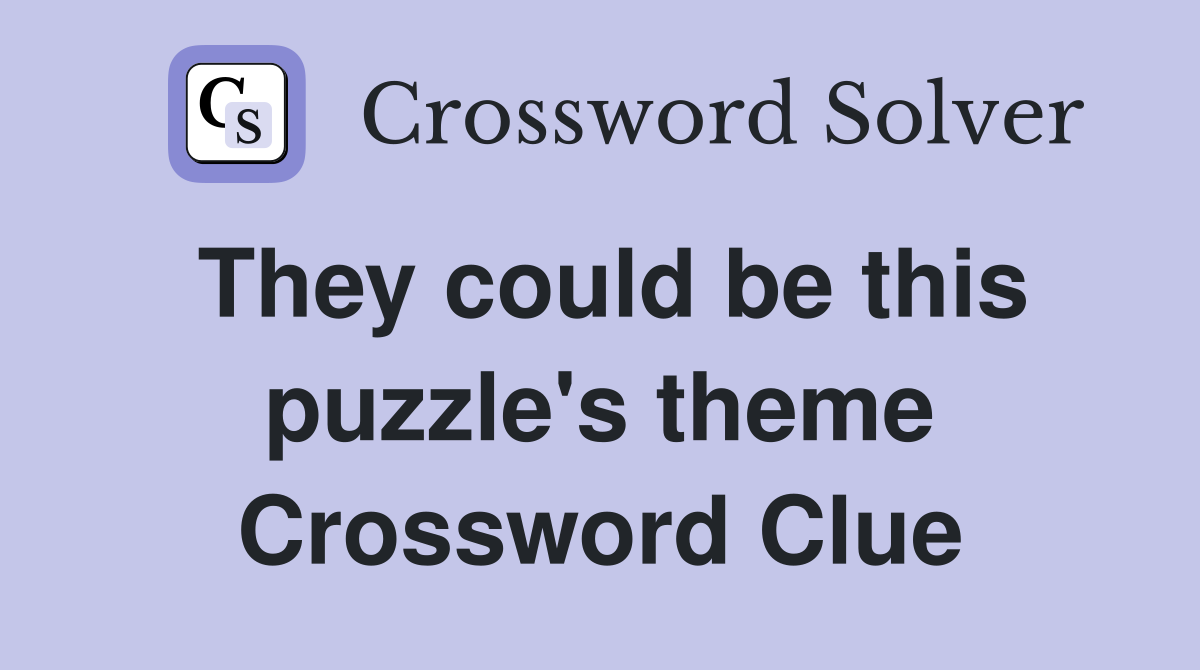 They could be this puzzle's theme Crossword Clue