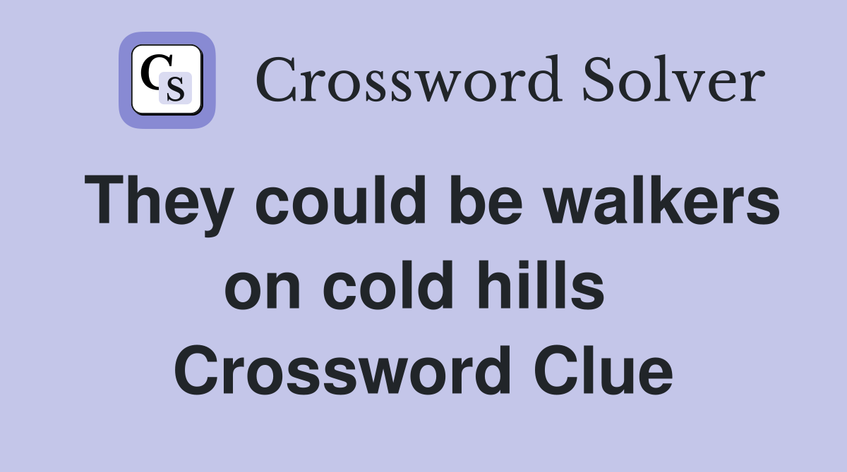 They could be walkers on cold hills  Crossword Clue