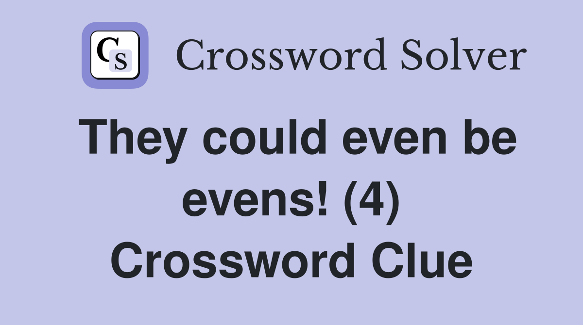 They could even be evens! (4) Crossword Clue