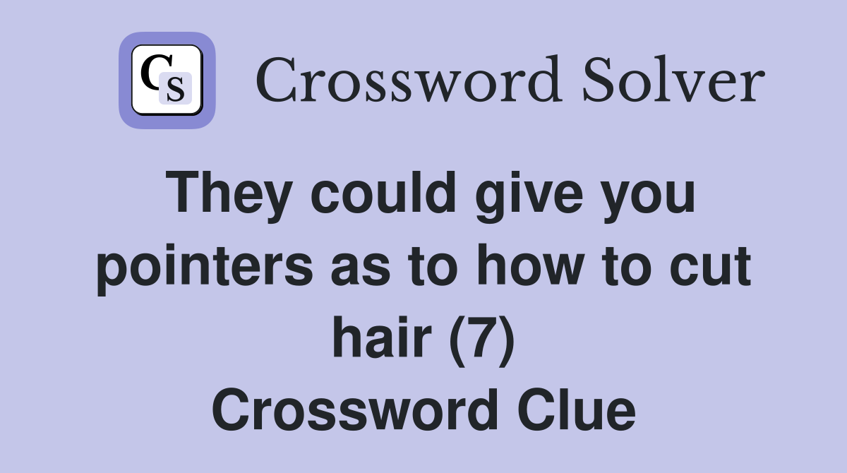 They could give you pointers as to how to cut hair (7) Crossword Clue