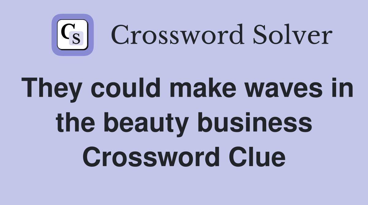 They could make waves in the beauty business Crossword Clue