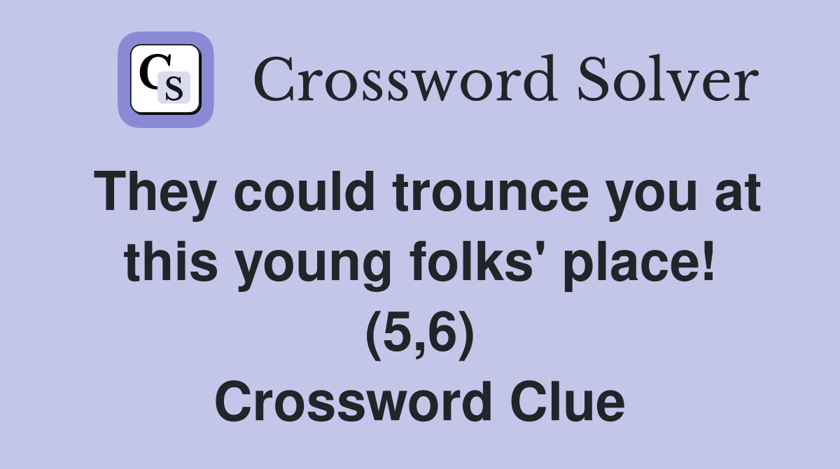 They could trounce you at this young folks' place! (5,6) Crossword Clue