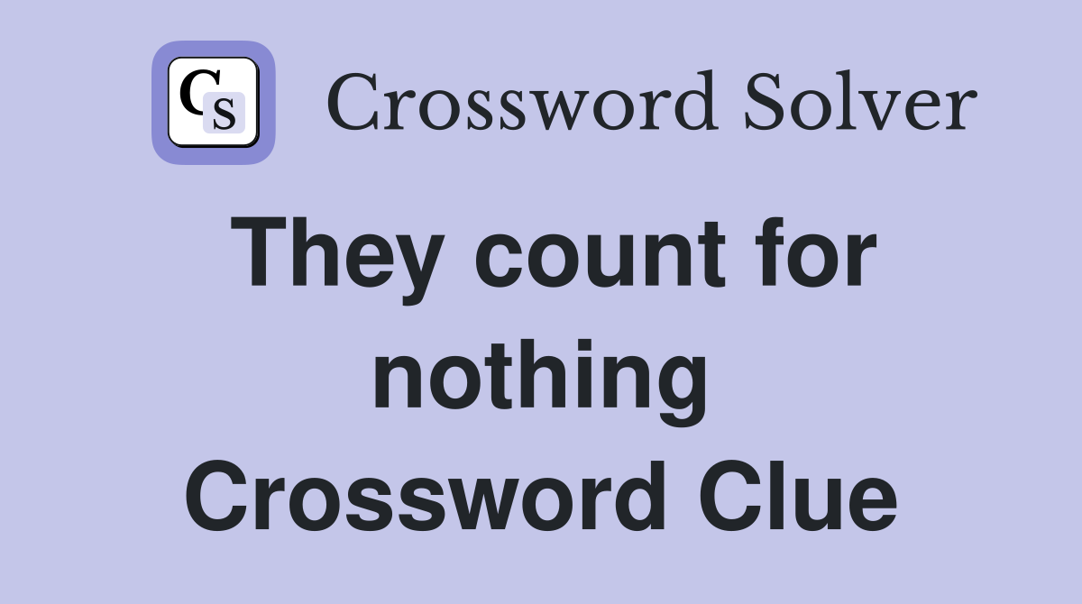 They count for nothing Crossword Clue