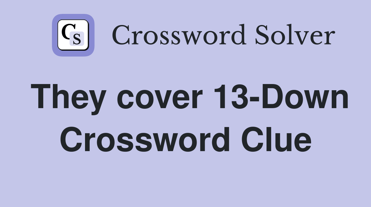 They cover 13-Down Crossword Clue