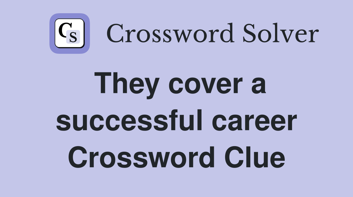 They cover a successful career Crossword Clue