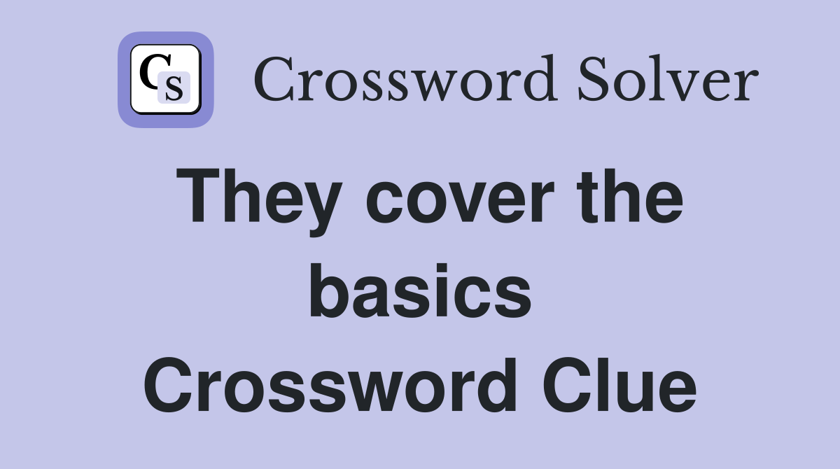 They cover the basics Crossword Clue