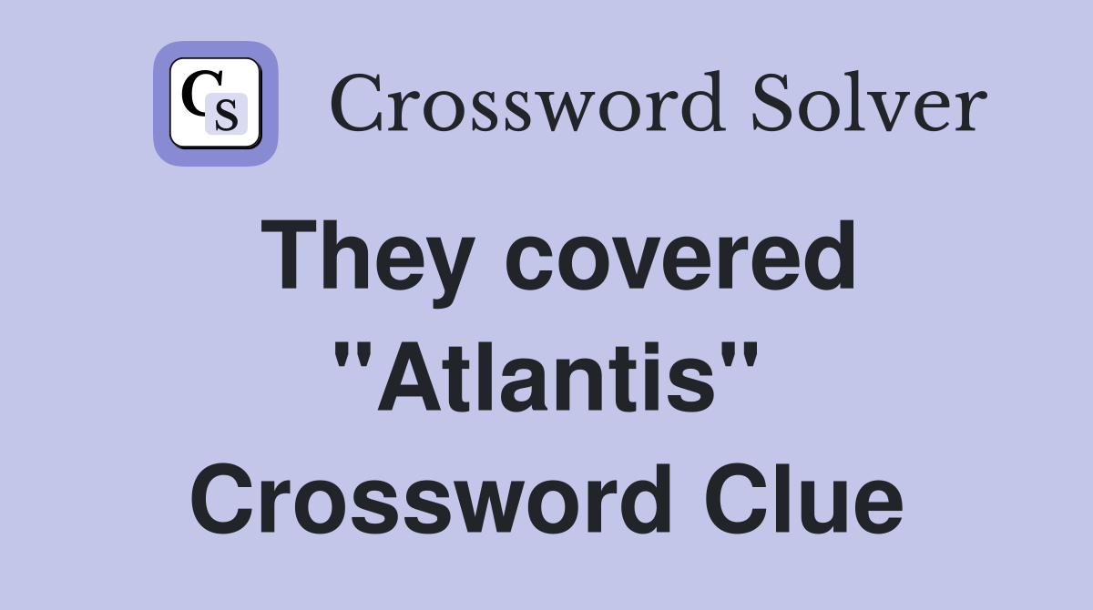 They covered "Atlantis" Crossword Clue