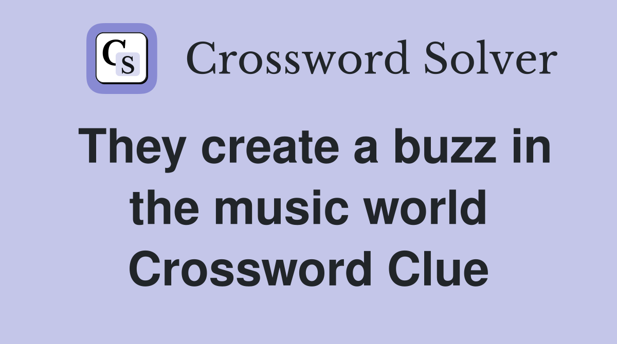 They create a buzz in the music world Crossword Clue