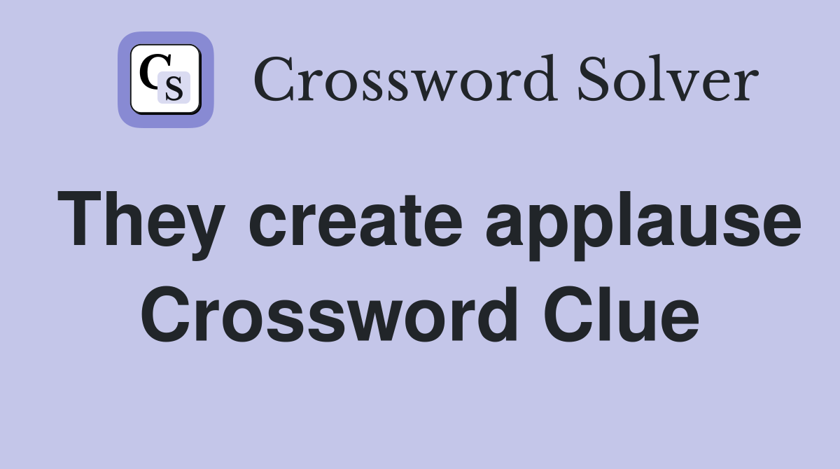 They create applause Crossword Clue