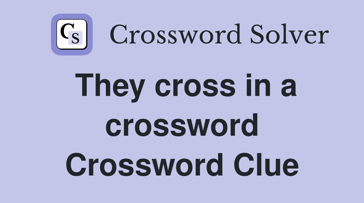 They cross in a crossword Crossword Clue