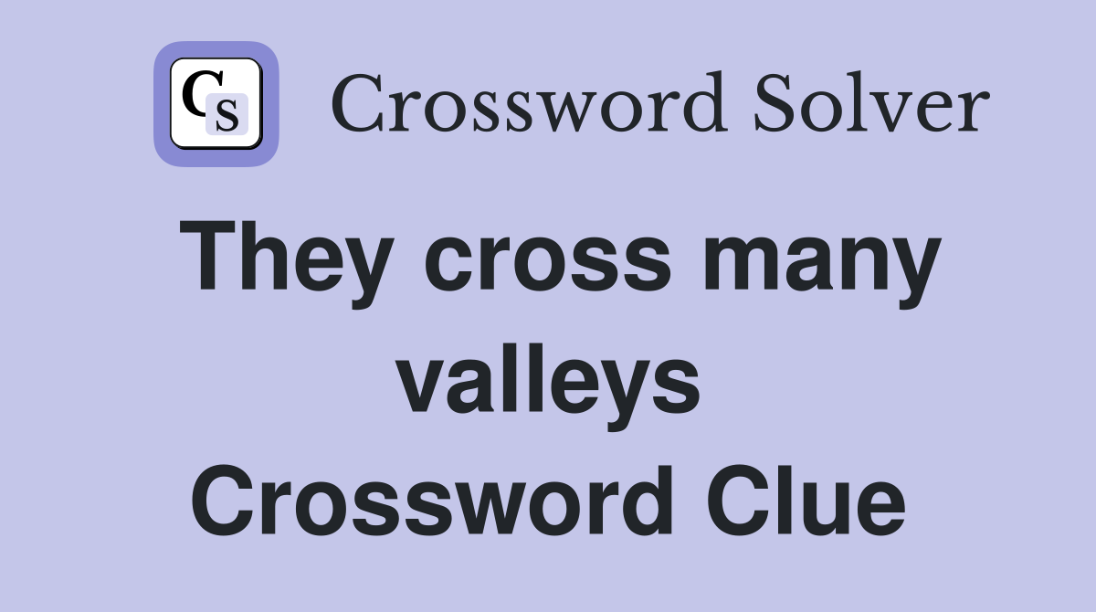 They cross many valleys Crossword Clue