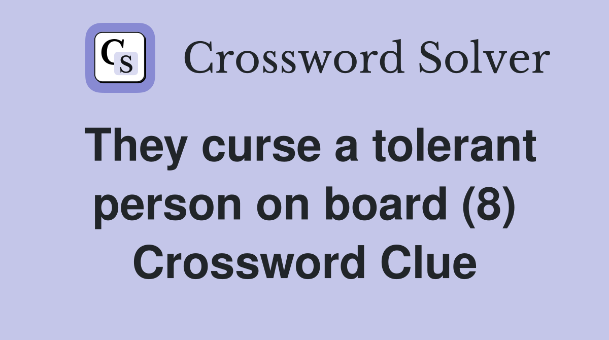 They curse a tolerant person on board (8) Crossword Clue