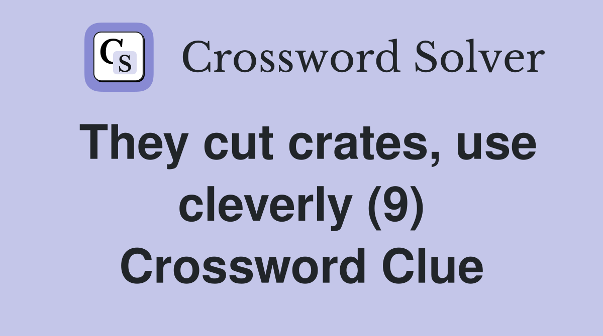They cut crates, use cleverly (9) Crossword Clue