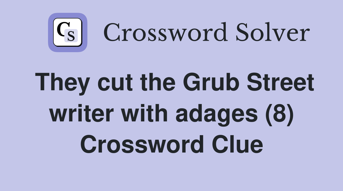 They cut the Grub Street writer with adages (8) Crossword Clue