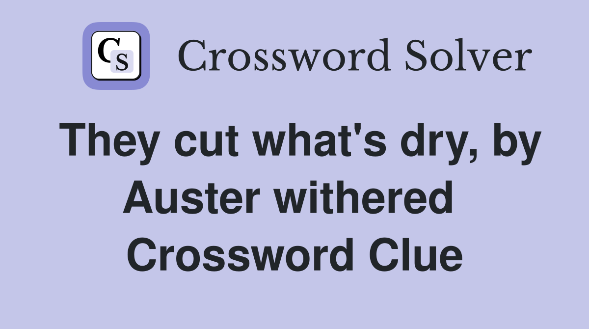 They cut what's dry, by Auster withered  Crossword Clue