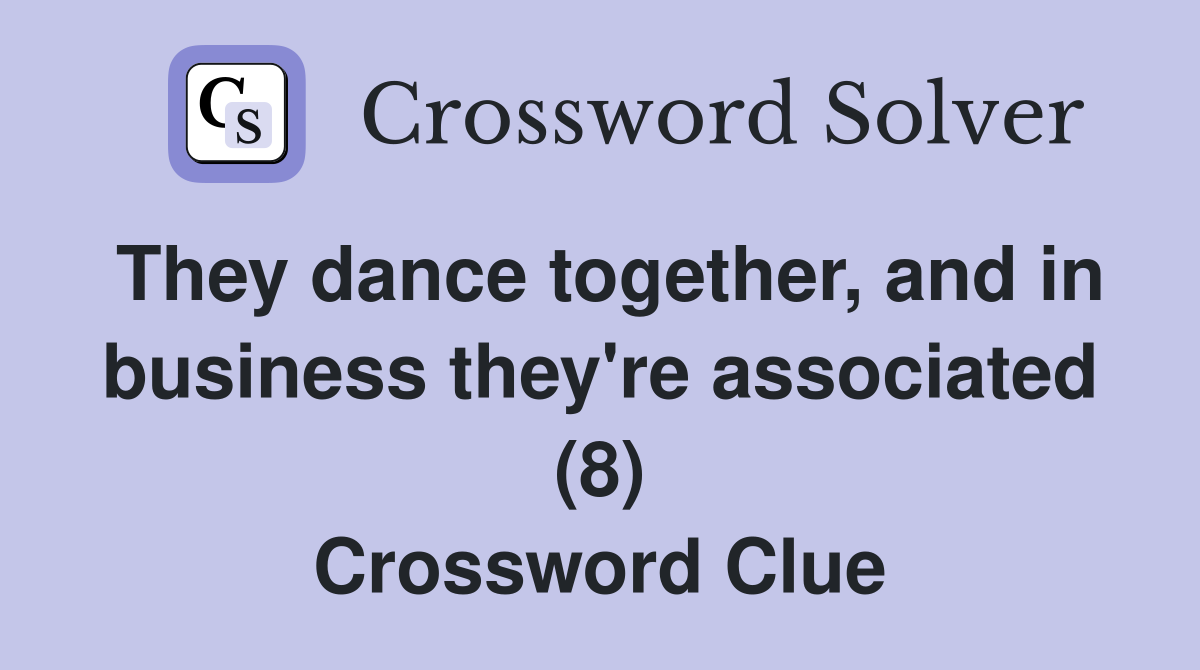 They dance together, and in business they're associated (8) Crossword Clue