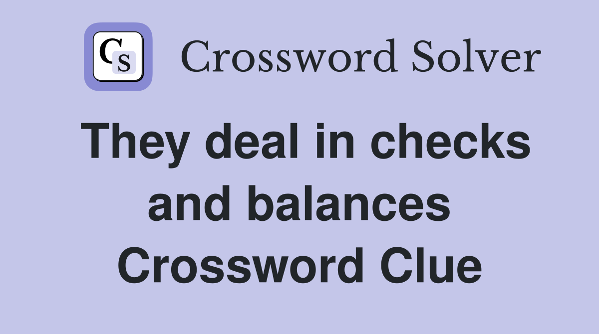 They deal in checks and balances Crossword Clue