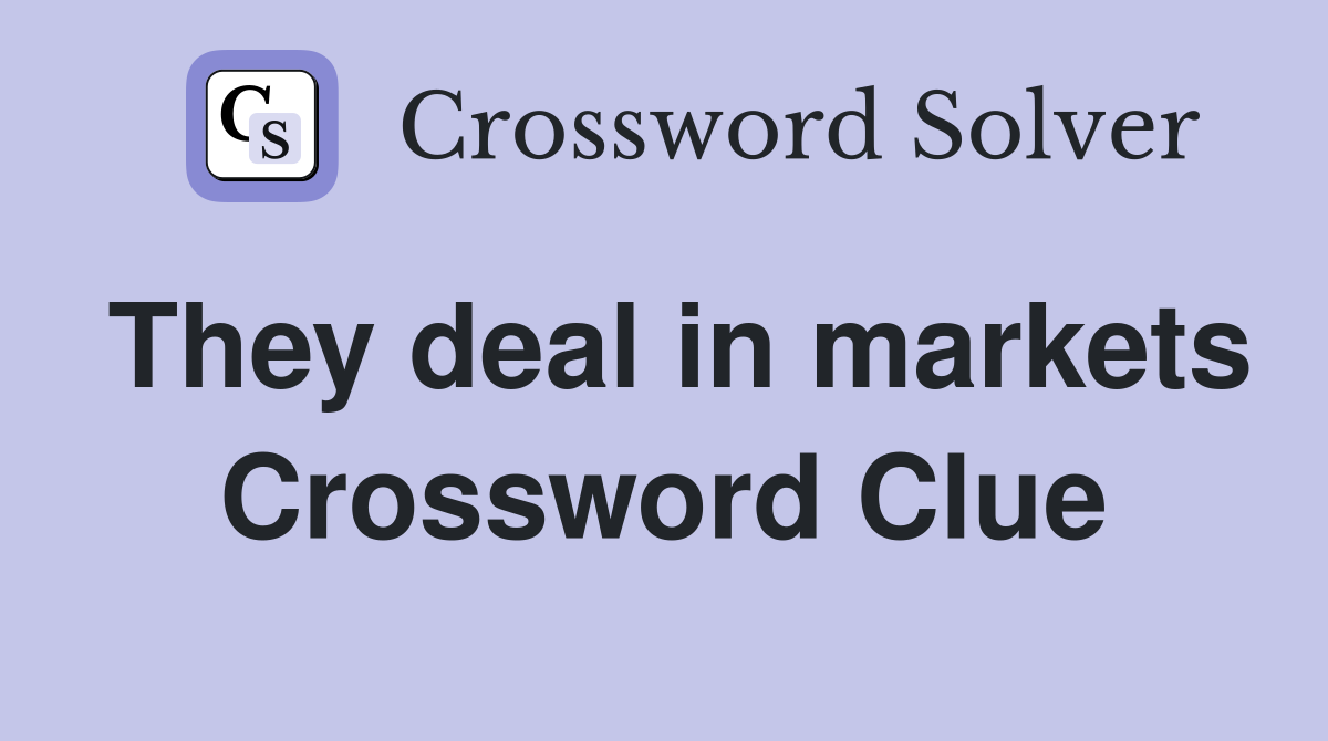 They deal in markets Crossword Clue