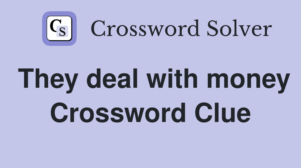 They deal with money Crossword Clue