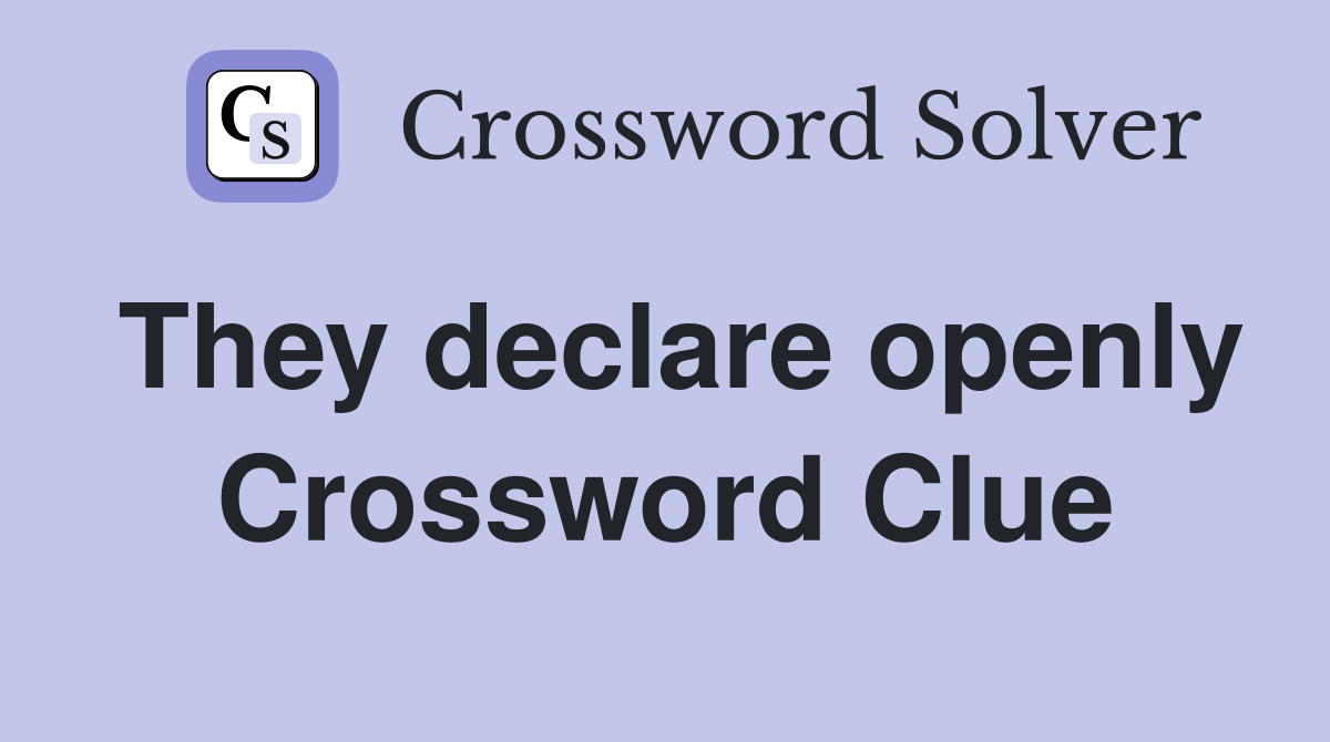 They declare openly Crossword Clue