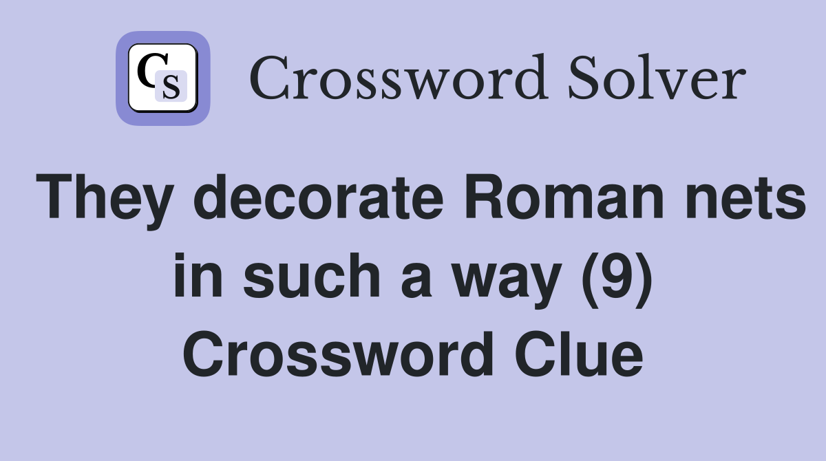 They decorate Roman nets in such a way (9) Crossword Clue
