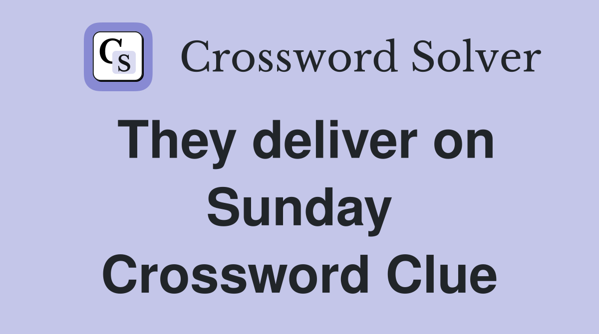 They deliver on Sunday Crossword Clue